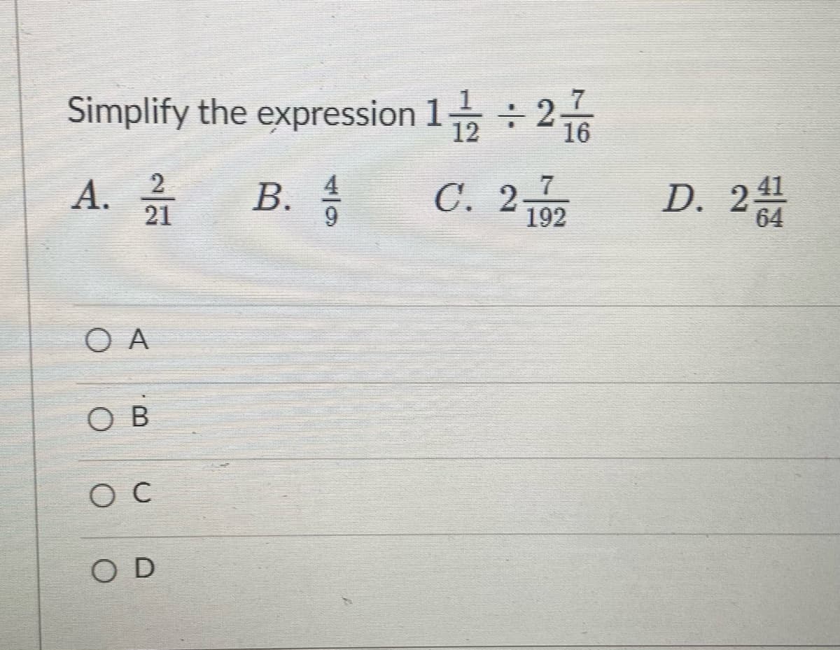 Simplify the expression 1,: 2
7
12
16
D. 2
2
А.
В. 3
C. 2
21
192
O A
ов
O C
OD
