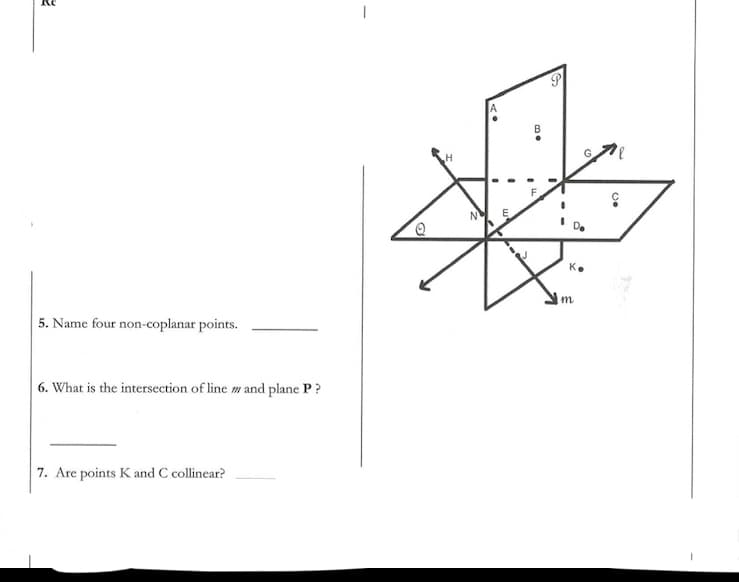 N
K.
5. Name four non-coplanar points.
6. What is the intersection of line m and plane P?
7. Are points K and C collinear?
me
