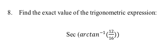 8. Find the exact value of the trigonometric expression:
Sec (arctan"
16
