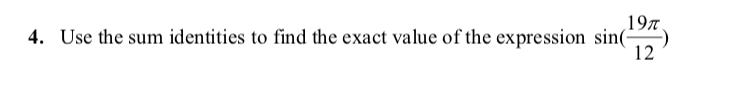 197.
4. Use the sum identities to find the exact value of the expression sin(-
12
