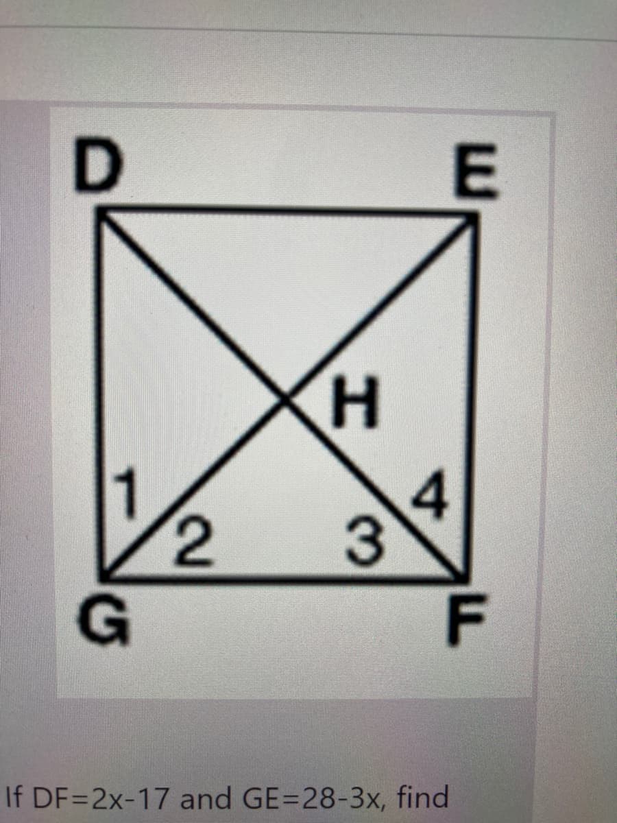 4
F
If DF=2x-17 and GE=28-3x, find
3,
