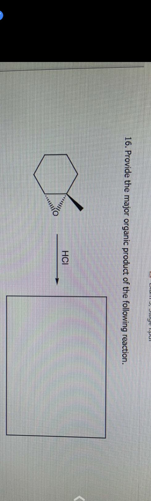 16. Provide the major organic product of the following reaction.
O
Cum 3, Stage 1.par
HCI