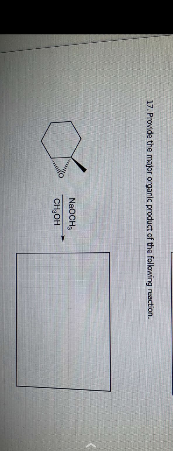 17. Provide the major organic product of the following reaction.
...O
NaOCH3
CH3OH