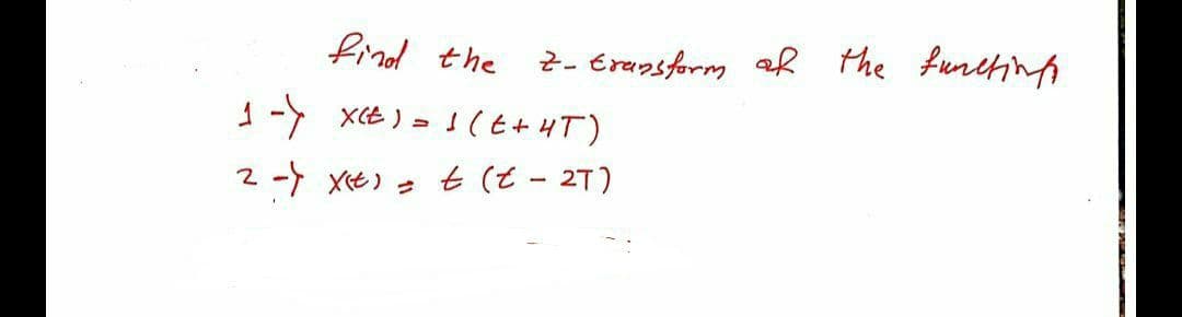 find the
2- Erupsform ak the funthin
1-> x(E ) = 1 (t+HT)
t (t - 2T)
X(E ) -
