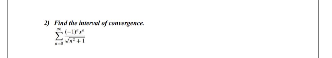 2) Find the interval of convergence.
Σ+1"x"
νη2 +1
n=0