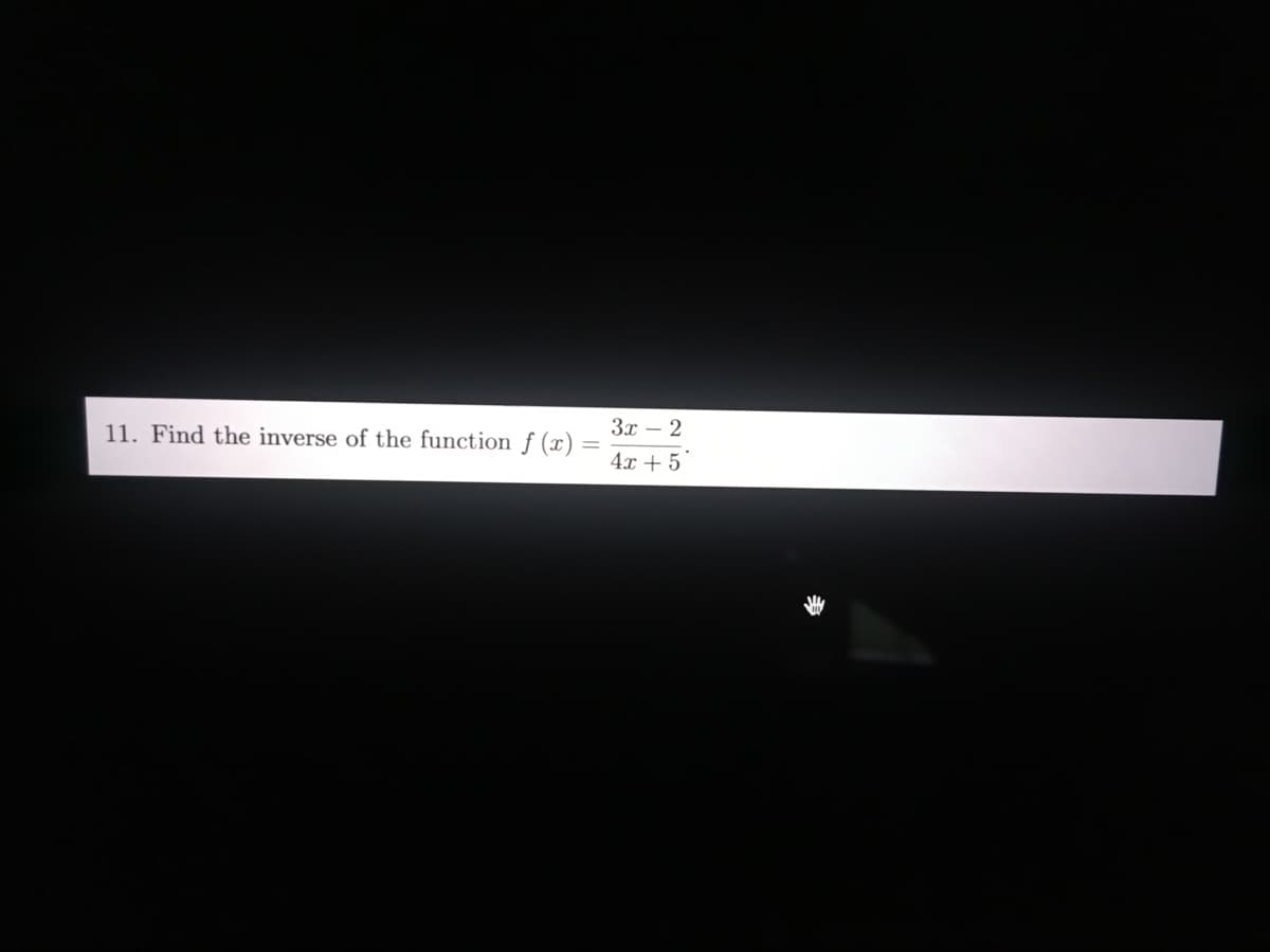 11. Find the inverse of the function f (x) =
3x – 2
4x + 5°
