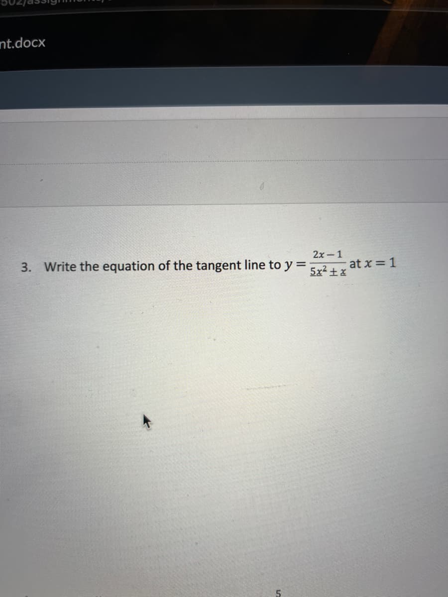 nt.docx
2x-1
3. Write the equation of the tangent line to y = 5x²+x
at x = 1