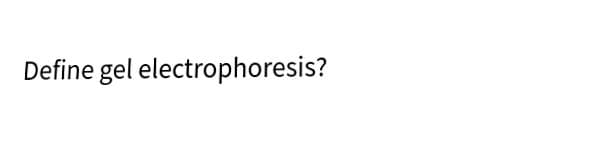 Define gel electrophoresis?
