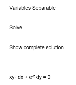 Variables Separable
Solve.
Show complete solution.
xy³ dx + ex dy = 0