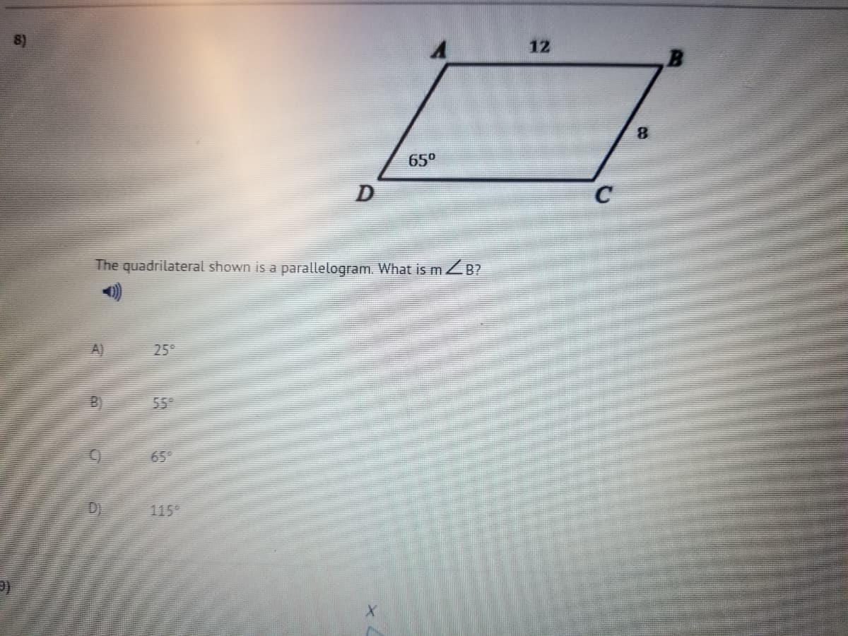 8)
12
8.
65°
C
The quadrilateral shown is a parallelogram. What is mZB?
A)
25°
B)
559
650
D)
115°
