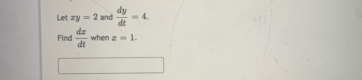 dy
Let xy
2 and
= 4.
%3D
dt
dx
when x
dt
Find
1.
%3D
