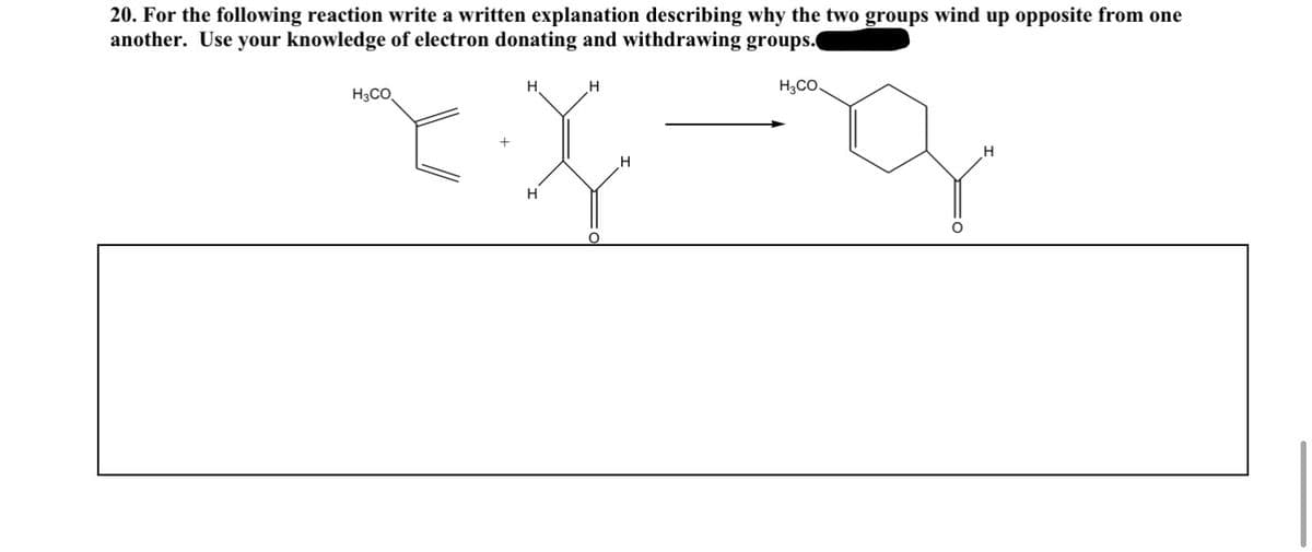 20. For the following reaction write a written explanation describing why the two groups wind up opposite from one
another. Use your knowledge of electron donating and withdrawing groups.
H3CO.
H3CO.
Hi
