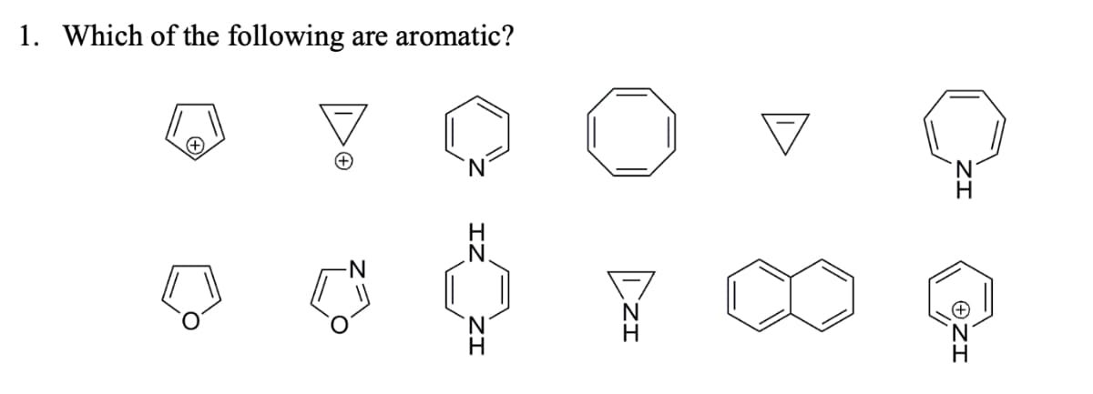 1. Which of the following
are aromatic?
.N.
N
H.
OZI
ZI
ZI
