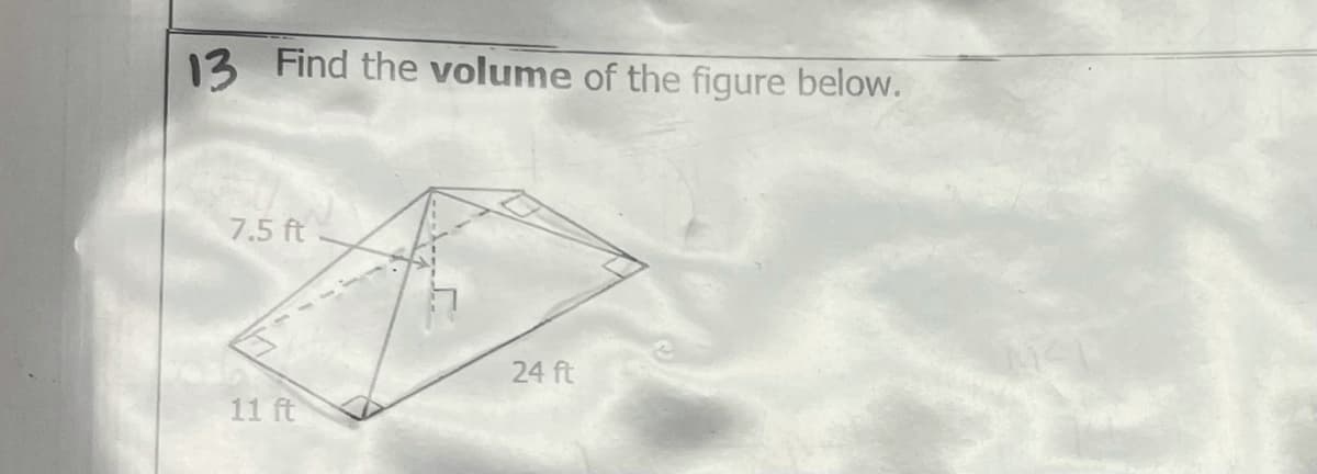 13 Find the volume of the figure below.
7.5 ft-
24 ft
11 ft
