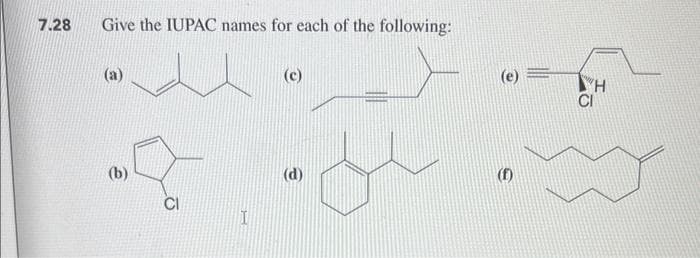 7.28
Give the IUPAC names for each of the following:
@
(b)
I
(c)
(d)
(e) =
(f)