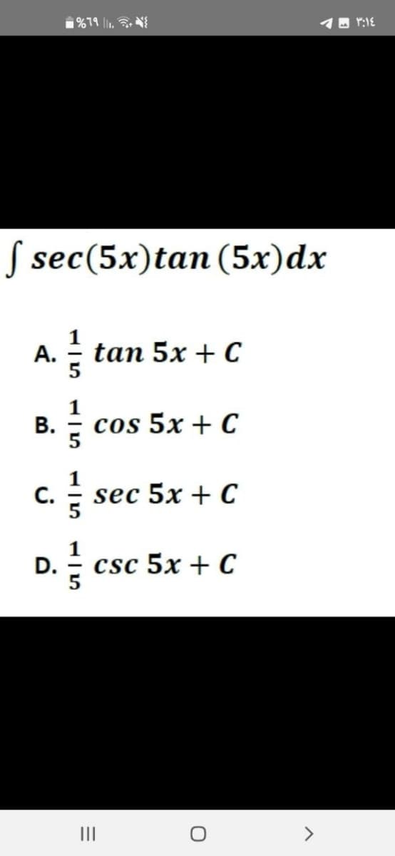 f sec (5x)tan (5x) dx
A. / tan 5x + C
1 cos 5x + C
B.
%79 11.
C.
D.
플 sec 5x + C
플 csc 5x + C
=
|||
- - ٣:١٤
O