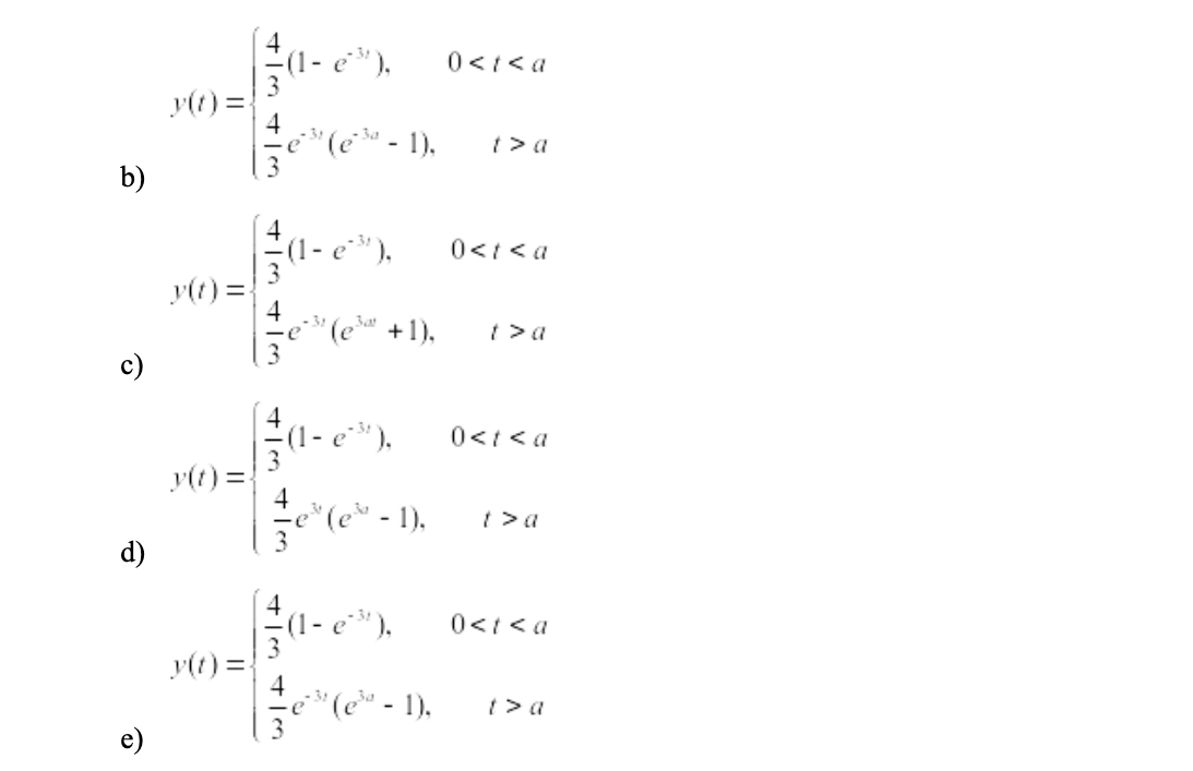 (1- e),
0</< a
y(t) =;
"(e* - 1).
b)
4
*(1- e"),
3
y(t) =
4
0<t < a
3a
+1),
t>a
3
4
0<t <a
y(1) =,
1),
d)
4
(1 - e ).
0<t <a
y(t) =.
'(e - 1),
