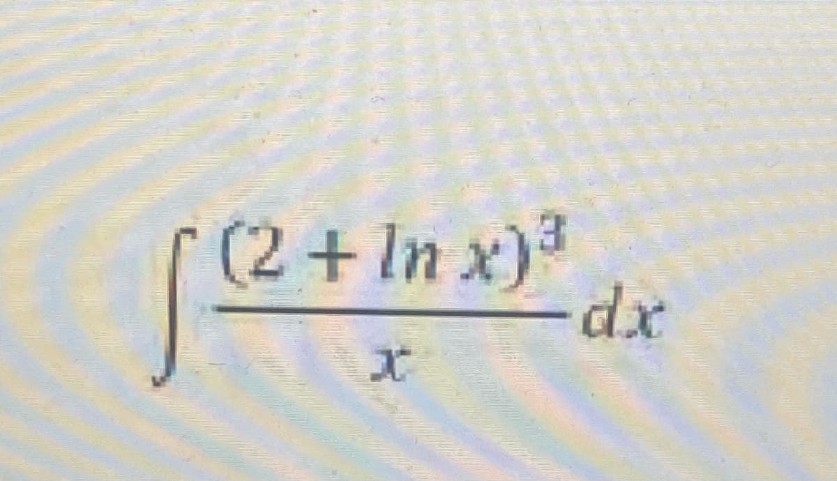 √ (2+ ln x)³ dx
X