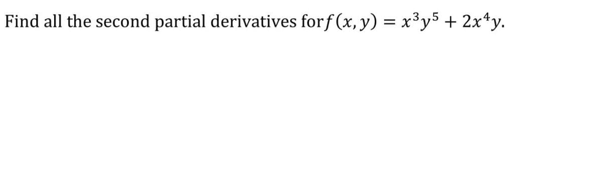 Find all the second partial derivatives forf (x, y) = x³y5 + 2x*y.
