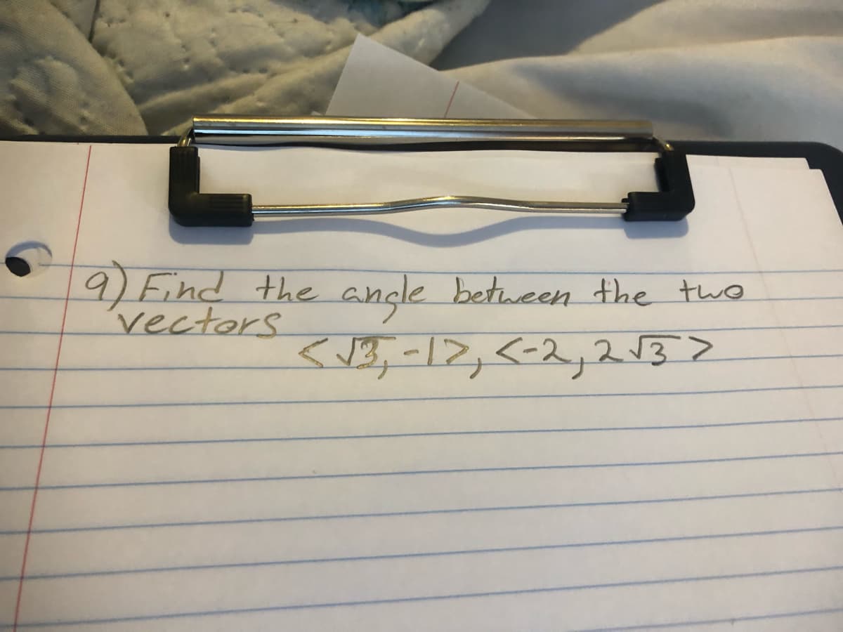 9) Find the
vectors
angle between the tho
<J3,-12,<-2,213>
