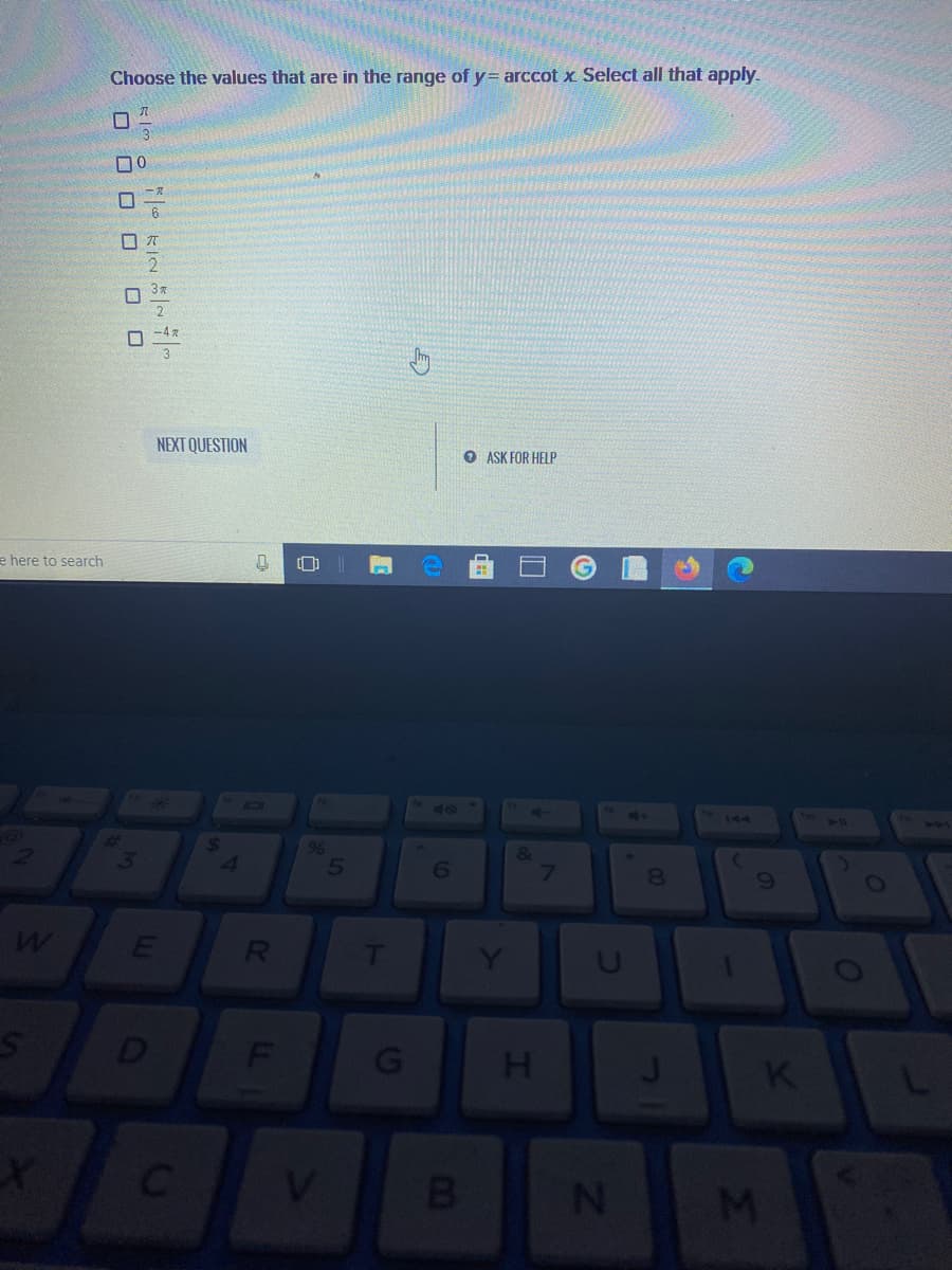 Choose the values that are in the range of y= arccot x Select all that apply.
3.
NEXT QUESTION
O ASK FOR HELP
e here to search
6144
4.
&
7
8.
D
JI
00
O O O O O O
