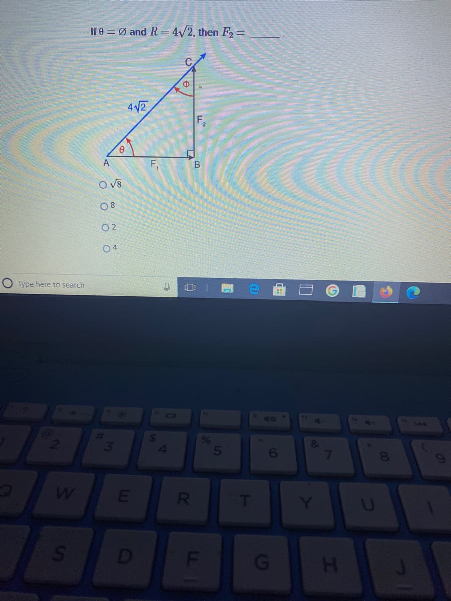 If 0 = Ø and R= 4/2, then F2=
42
F,
O v8
O 2
04
O Type here to search
10
144
&
8.
R.
Y
D
G
