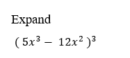 Expand
( 5x3.
12x2 )3
