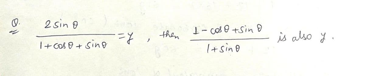 O.
2 sin 8
1- cas o +Sin 9
then
is also y.
ノ
I+ cos 8 + Sino
I+sing
