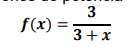 3
f(x) =
3+x
