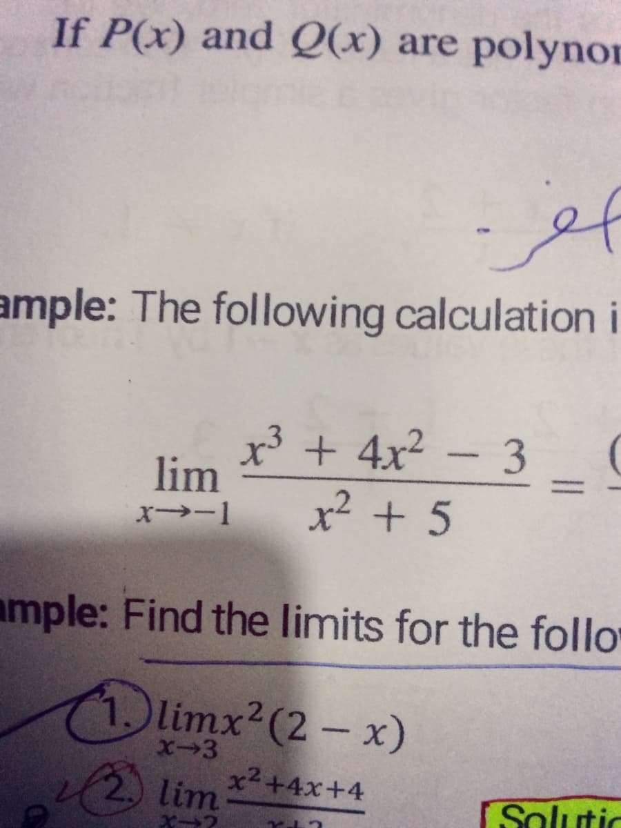 If P(x) and Q(x) are polynor
ample: The following calculation i
x' + 4x2 - 3
lim
x² + 5
x-1
ample: Find the limits for the follo
(1.) limx2(2- x)
X-3
(2) lim
x2+4x+4
Solutio
