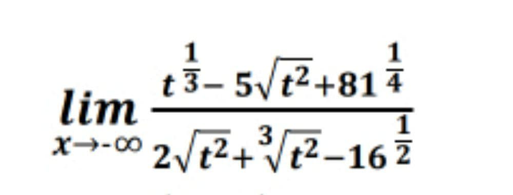 1
t 3– 5/t2+81
lim
3
2/t2+Vt2-16 7

