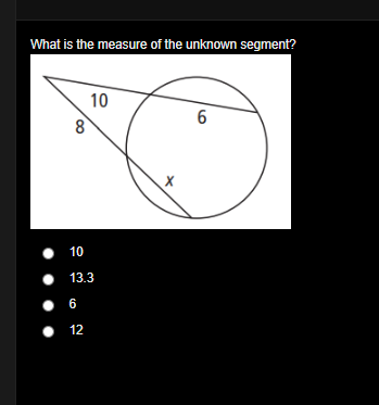 What is the measure of the unknown segment?
10
6
10
13.3
• 6
• 12
