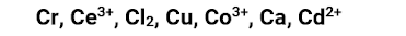 Cr, Ce³+, Cl₂, Cu, Co³+, Ca, Cd²+