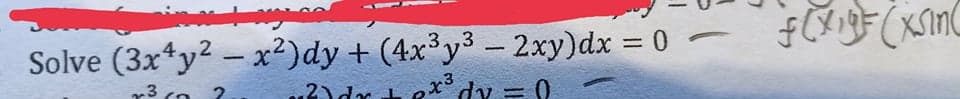 Solve (3x*y? - x²)dy + (4x³y³ – 2xy)dx = 0-
2)dx
%3D
r3 (o ?
2.
dy = 0
