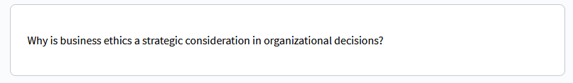 Why is business ethics a strategic consideration in organizational decisions?