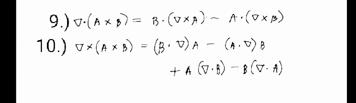 9.) v-(A x ) = B - (vxA) ~ A.(oxp)
10.) v* (A x s) = (3. v)A - (A.) B
+ A (V•B) - B (v. A)
%3D
