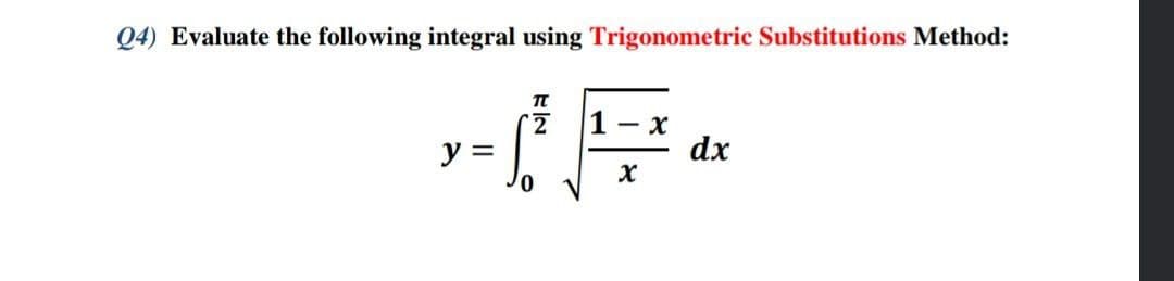 Q4) Evaluate the following integral using Trigonometric Substitutions Method:
1- x
dx
ソミ
