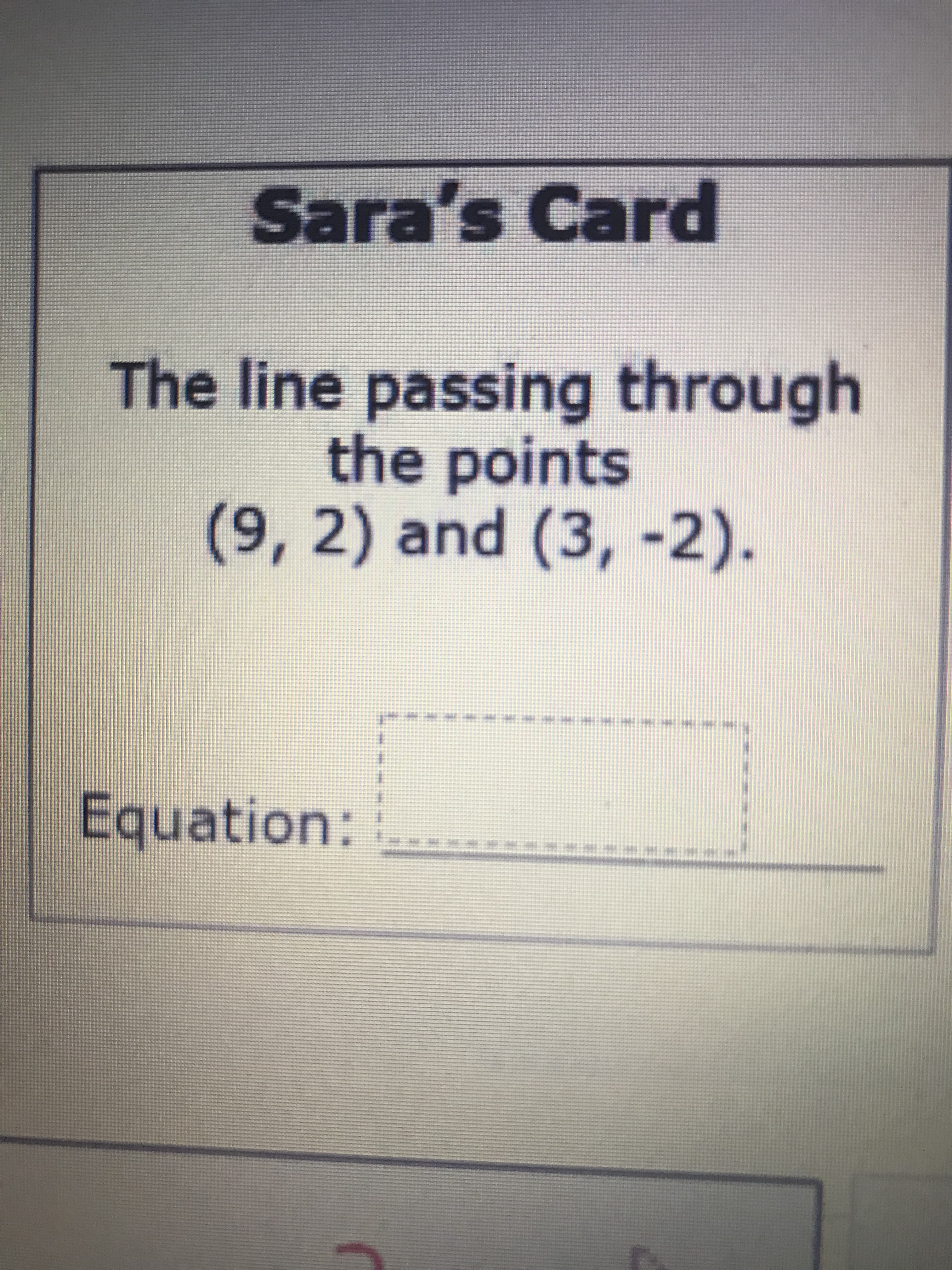 The line passing through
the points
(9,2) and (3, -2).
