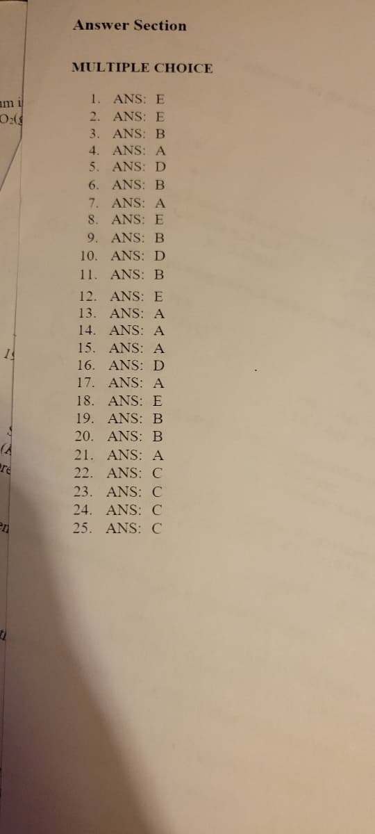 am u
O₂(
13
Pre
en
Answer Section
MULTIPLE CHOICE
1. ANS: E
2.
ANS: E
3.
ANS: B
4.
ANS: A
5.
ANS: D
6.
ANS: B
7.
8.
9.
10.
11.
ANS: A
ANS: E
ANS: B
ANS: D
ANS: B
12. ANS: E
13. ANS: A
14.
ANS: A
15. ANS: A
16. ANS: D
17. ANS: A
18. ANS: E
19. ANS: B
20. ANS: B
21. ANS: A
22. ANS: C
23. ANS: C
24. ANS: C
25. ANS: C