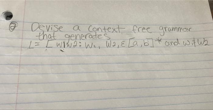 Devise a Context free grammor
that generates
L= [ Wiw2: We, We, E La,b]* and wit We
