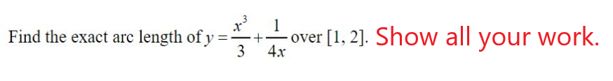 1
Find the exact arc length of y
-over [1, 2]. Show all your work.
3
4х
