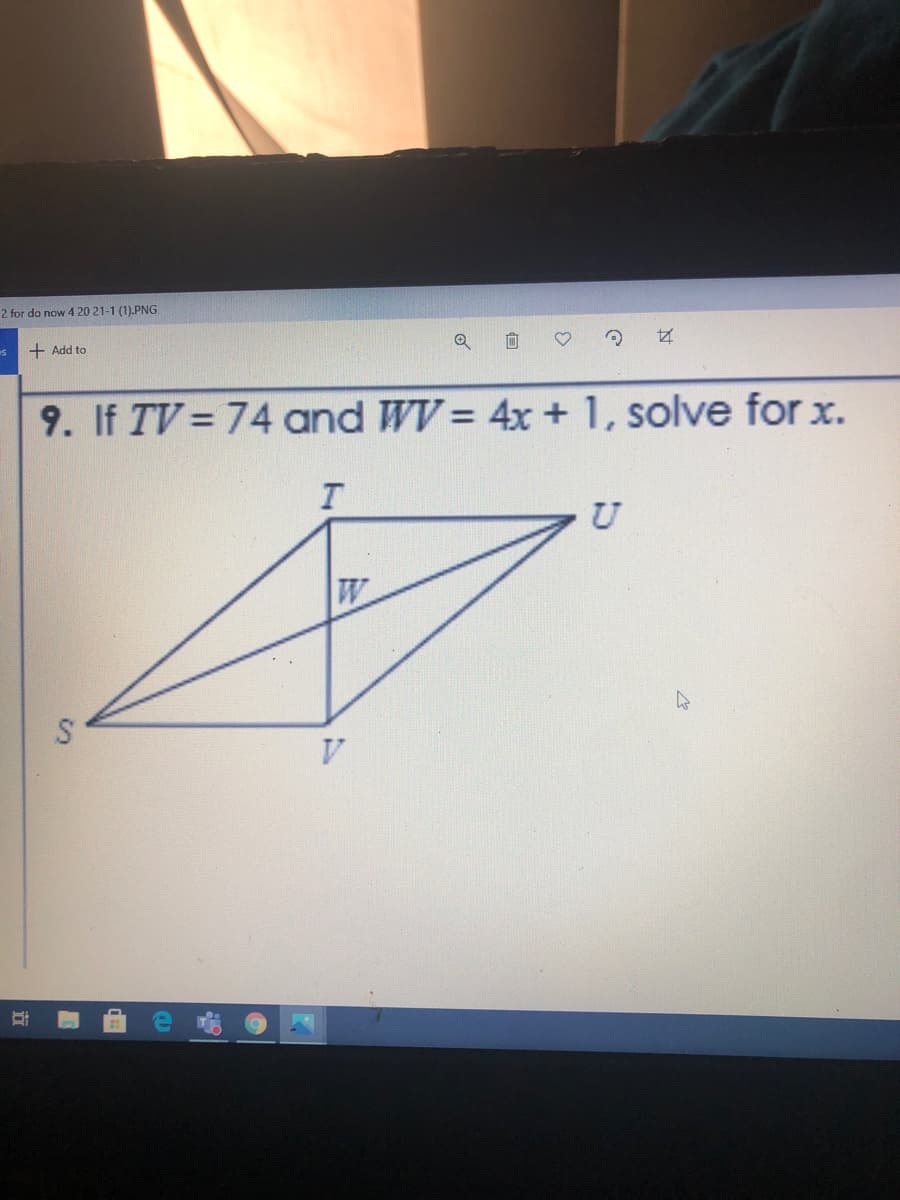 2 for do now 4 20 21-1 (1).PNG
向
+ Add to
9. If TV = 74 and WV = 4x + 1, solve for x.
W
S
V.
