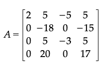 2
5 -5 5
0 -18 0 -15
A =
0 5 -3 5
20 0 17
