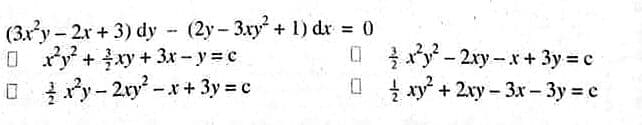 (3xy- 2r+ 3) dy - (2y - 3xy+ 1) dr 0
O ry +xy + 3x - y =c
O y-2ry-x+ 3y = c
%3D
0 - 2xy - x+ 3y = c
0 xy + 2xy- 3x-3y e
