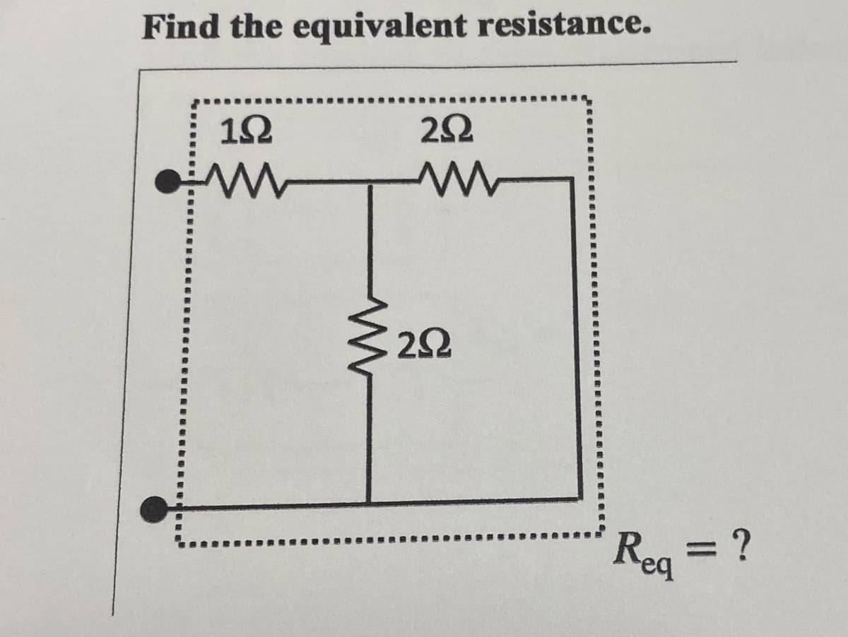 Find the equivalent resistance.
1Ω
www
www
2Ω
www
292
Req
=
?