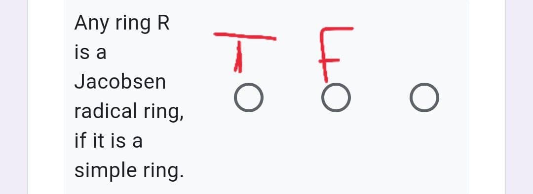 Any ring R
is a
Jacobsen
radical ring,
if it is a
simple ring.
TEC
O
O