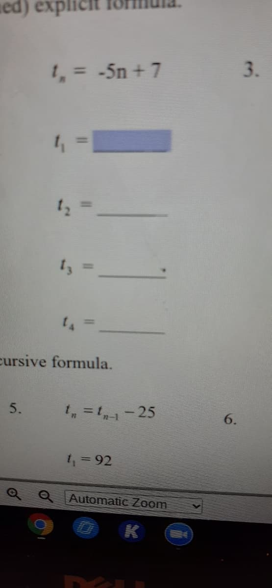 ned) explicit
1, = -5n +7
3.
%3D
1 =
14
%3D
cursive formula.
5.
, =1,1-25
6.
4=92
Automatic Zoom
