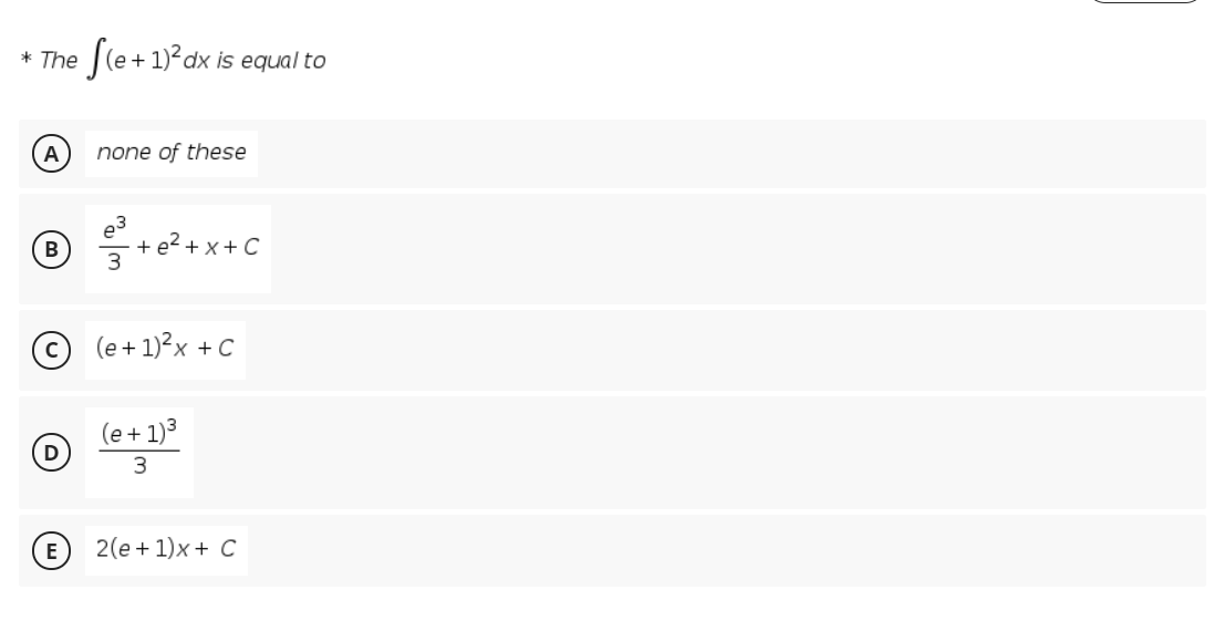 |(e+1)? dx is equal to
* The
A
none of these
e3
+ e2 + x+ C
(e + 1)?x + C
(e + 1)3
D
(E) 2(e+1)x+ C
