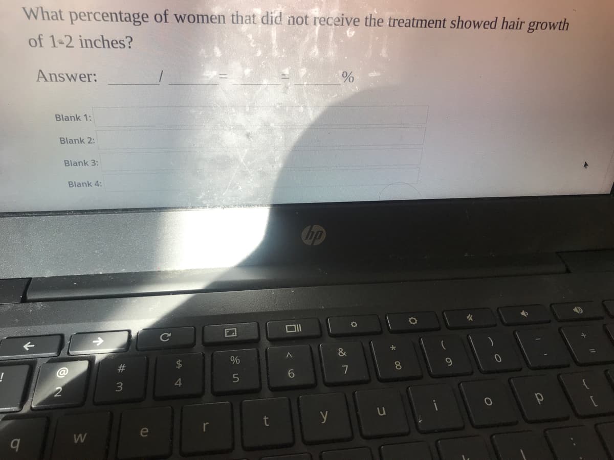 What percentage of women that did not receive the treatment showed hair growth
of 1-2 inches?
Answer:
Blank 1:
Blank 2:
Blank 3:
Blank 4:
Chp
->
&
#3
$4
9.
8
6.
3
4.
y
e
