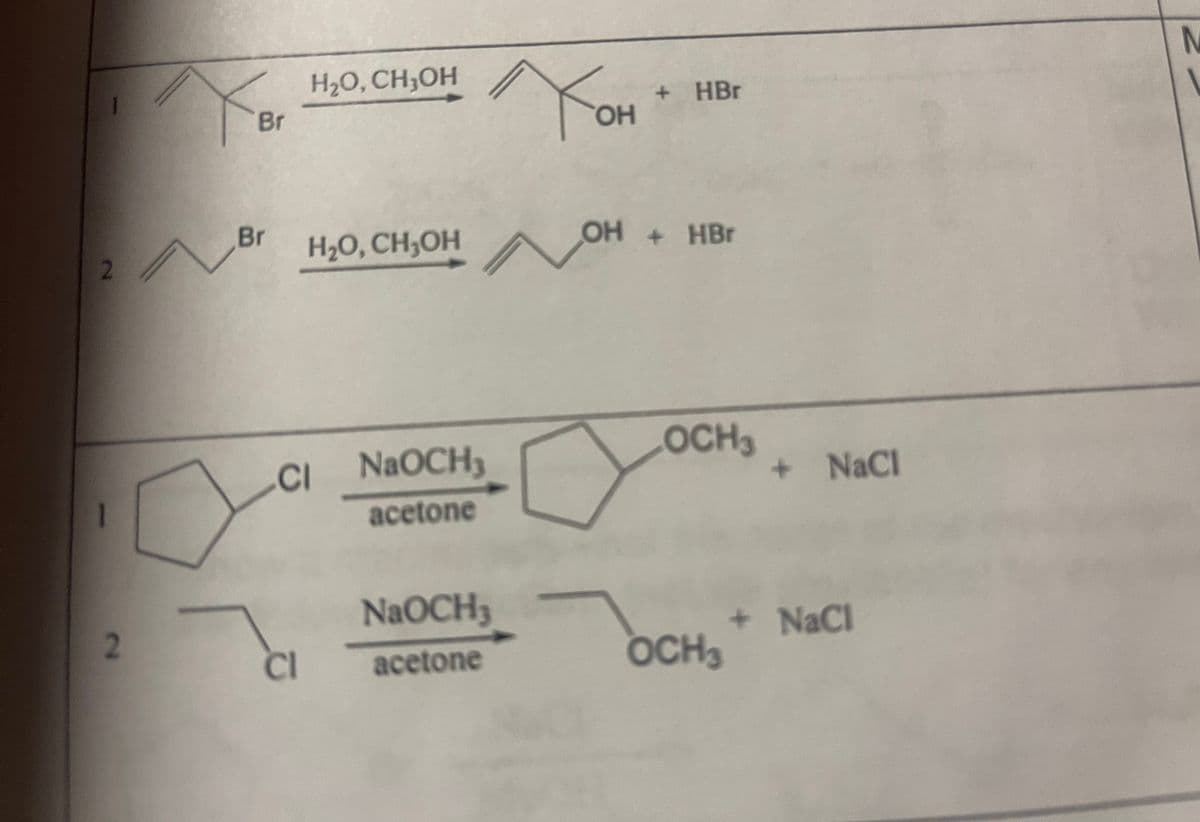 2
Br
Br
H₂O, CH₂OH
CI
CI NaOCH3
acetone
H₂O, CH₂OH OH
NaOCH₂
acetone
+ HBr
OH + HBr
OCH3
OCH3
+ NaCl
+ NaCl
N